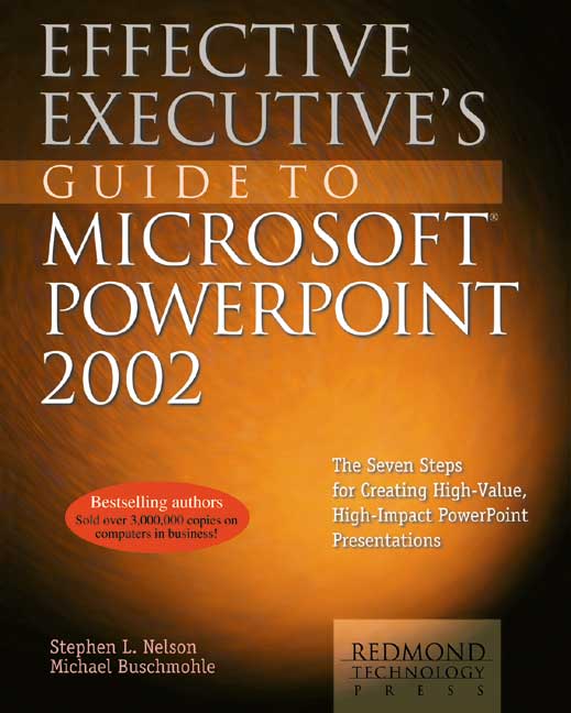 Effective Executive's Guide to Microsoft PowerPoint 2002: The Seven Steps for Creating High-Value, High-Impact PowerPoint Presentations